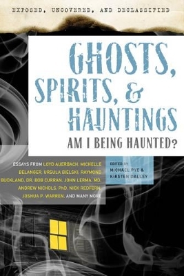 Exposed, Uncovered & Declassified: Ghosts, Spirits, & Hauntings - 