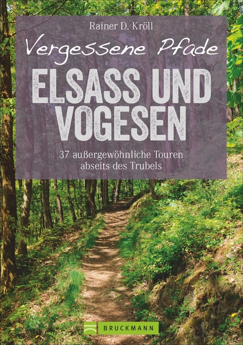 Vergessene Pfade Elsass und Vogesen - Rainer D. Kr&ouml;ll
