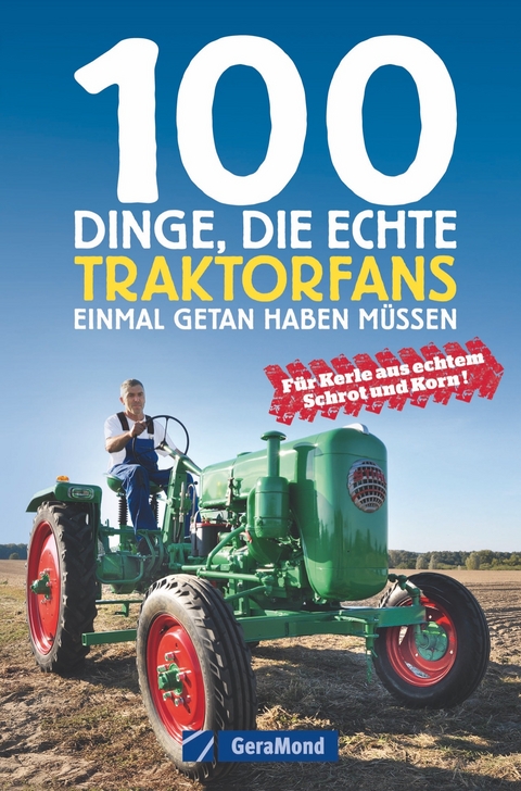 100 Dinge, die echte Traktorfans einmal getan haben m&uuml;ssen