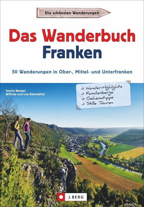 Das Wanderbuch Franken - Tassilo Wengel, Wilfried und Lisa Bahnm&uuml;ller