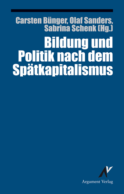 Bildung und Politik nach dem Sp&auml;tkapitalismus - 
