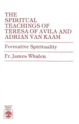 The Spiritual Teachings of Teresa of Avila and Adrian van Kaam - Fr. James Whalen