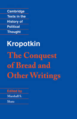Kropotkin: 'The Conquest of Bread' and Other Writings - Peter Kropotkin