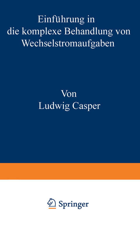 Einf&uuml;hrung in die komplexe Behandlung von Wechselstromaufgaben - Casper Ludwig