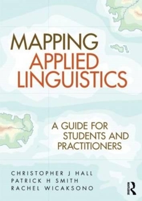 Mapping Applied Linguistics - Christopher J. Hall, Patrick H. Smith, Rachel Wicaksono