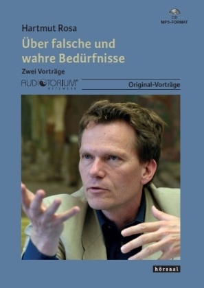 &Uuml;ber falsche und wahre Bed&uuml;rfnisse - Hartmut Rosa