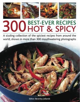 300 Best Ever Hot & Spicy Recipes - Beverley Jollands