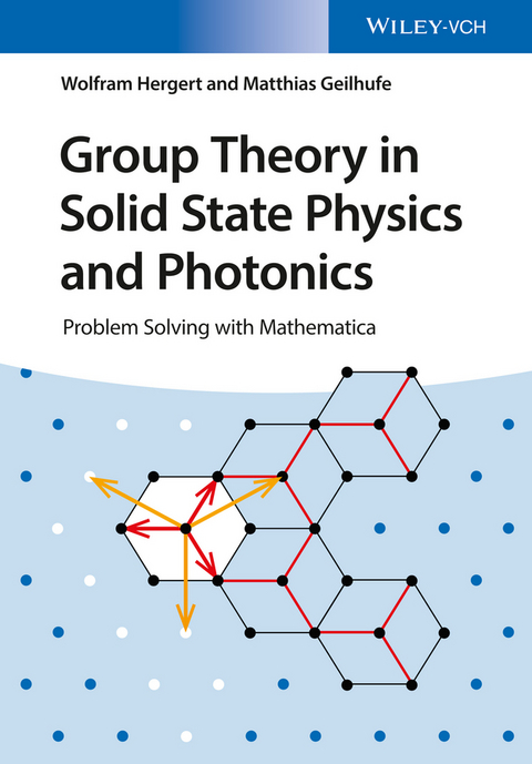 Group Theory in Solid State Physics and Photonics - Wolfram Hergert, Mathias Geilhufe