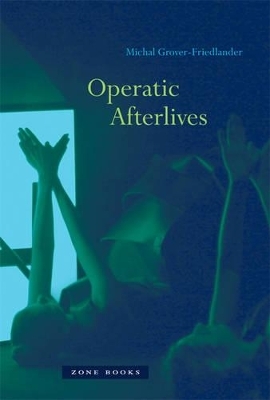 Operatic Afterlives - Michal Grover-Friedlander