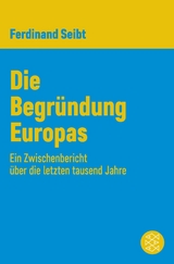 Die Begr&uuml;ndung Europas - Ferdinand Seibt