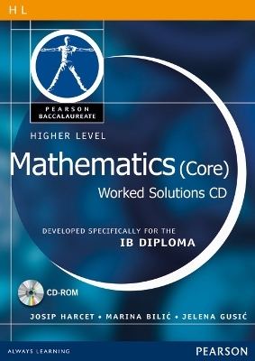 Pearson Baccalaureate: Higher Level Mathematics (Core) Worked Solutions CD-ROM for the IB Diploma
