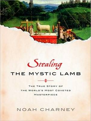 Stealing the Mystic Lamb - Noah Charney