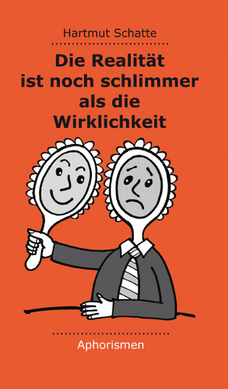 Die Realität ist noch schlimmer als die Wirklichkeit