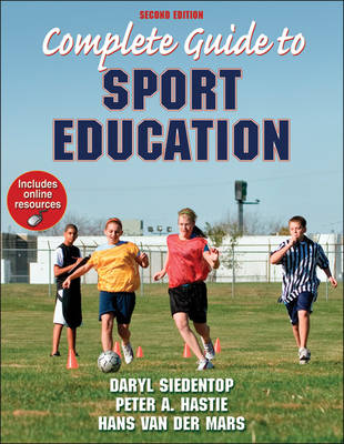 Complete Guide to Sport Education - Daryl Siedentop, Peter Hastie, Hans Van Der Mars