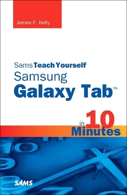 Sams Teach Yourself Samsung GALAXY Tab in 10 Minutes - James Kelly