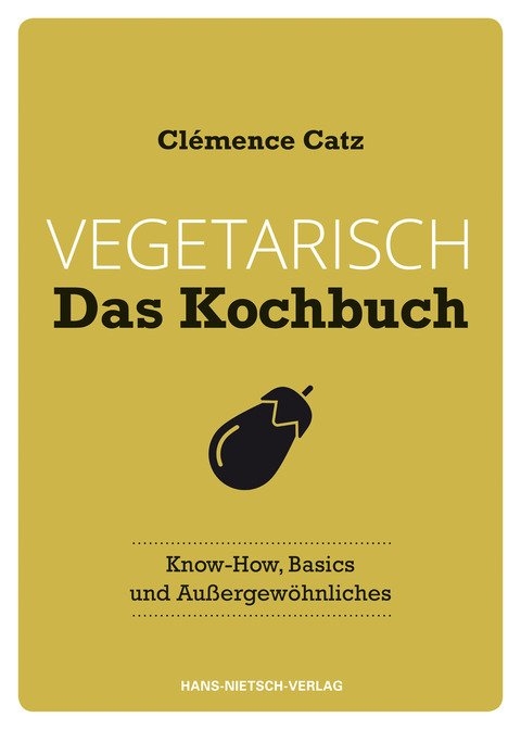 Vegetarisch - Das Kochbuch - Cl&eacute;mence Catz