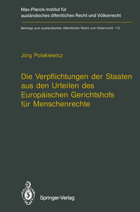 Die Verpflichtungen der Staaten aus den Urteilen des Europ&auml;ischen Gerichtshofs f&uuml;r Menschenrechte / The Obligations of States Arising from the Judgments of the European Court of Human Rights - J&ouml;rg Polakiewicz