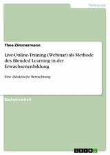 Live-Online-Training (Webinar) als Methode des Blended Learning in der Erwachsenenbildung - Thea Zimmermann
