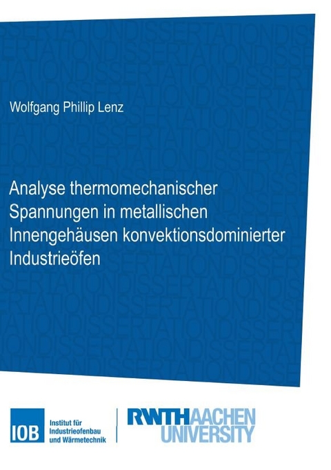 Analyse thermomechanischer Spannungen in metallischen Innengeh&auml;usen konvektionsdominierter Industrie&ouml;fen - Wolfgang Philip Lenz