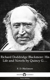 Richard Doddridge Blackmore His Life and Novels by Quincy G. Burris - Delphi Classics (Illustrated) -  Quincy G. Burris