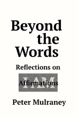 Beyond the Words: Reflections on I Am Affirmations -  Peter Mulraney