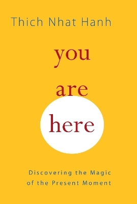 You Are Here - Thich Nhat Hanh