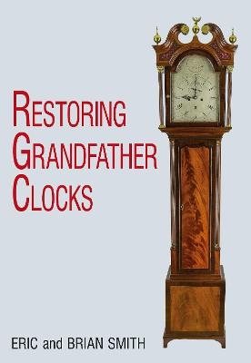 Restoring Grandfather Clocks - Eric Smith, Brian Smith