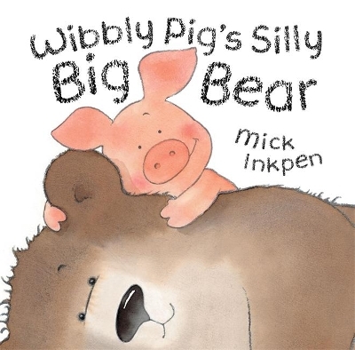 Wibbly Pig's Silly Big Bear - Mick Inkpen