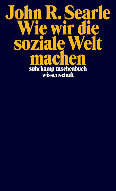 Wie wir die soziale Welt machen - John R. Searle