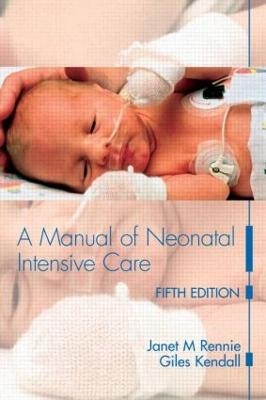 A Manual of Neonatal Intensive Care - Janet M Rennie
