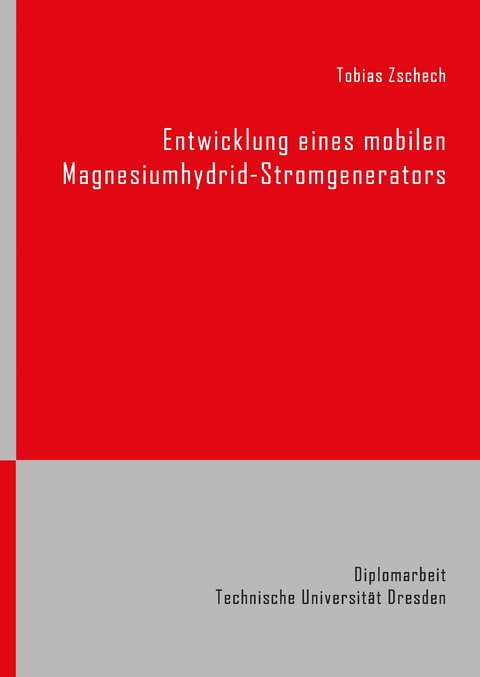 Entwicklung eines mobilen Magnesiumhydrid-Stromgenerators - Tobias Zschech