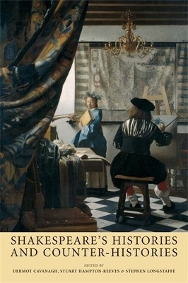 Shakespeare&rsquo;S Histories and Counter-Histories - 