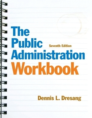 The Public Administration Workbook - Dennis L. Dresang, Mark W Huddleston