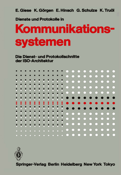 Dienste und Protokolle in Kommunikationssystemen - Eckart Giese, Klaus G&ouml;rgen, Elfriede Hinsch, G&uuml;nter Schulze, Klaus Tru&ouml;l