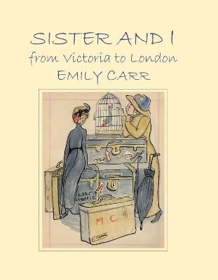 Sister and I from Victoria to London - Emily Carr