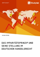 Das Imparit&auml;tsprinzip und seine Stellung im deutschen Handelsrecht -  Elvira Peters