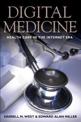 Digital Medicine - Darrell M. West, Edward Alan Miller