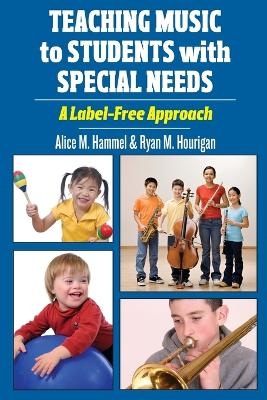 Teaching Music to Students with Special Needs - Alice M. Hammel, Ryan M. Hourigan