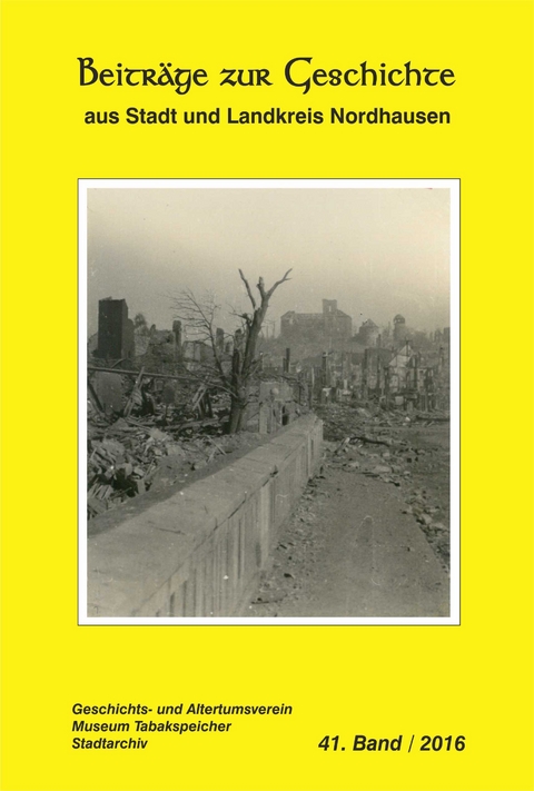 Die Gelbe Reihe / Beitr&auml;ge zur Geschichte aus Stadt und Landkreis Nordhausen - Peter Dr. Kuhlbrodt, Leni Dr. Arnold, Hans-J&uuml;rgen Gr&ouml;nke, Marcus Hellwing, Heidelore Kneffel, Paul Lauerwald, Klaus Liebenrodt, Florian Michel, Dietrich Quast, Carlies Maria Dr. Raddatz-Breidbach, Dirk Suckow, Markus Wehmer, Marie-Luis Zahradnik