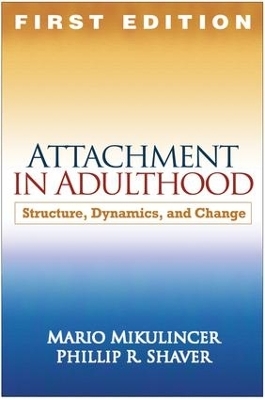 Attachment in Adulthood, First Edition - Mario Mikulincer, Phillip Shaver
