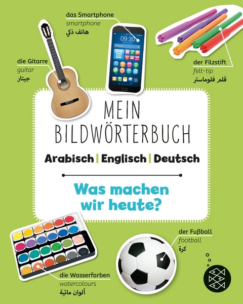 Mein Bildw&ouml;rterbuch Arabisch - Englisch - Deutsch: Was machen wir heute?
