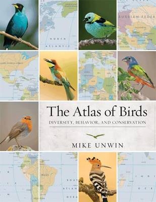 The Atlas of Birds - Mike Unwin