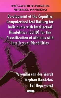 Development of the Cognitive Computerized Test Battery for Individuals with Intellectual Disabilities (CCIID) for the Classification of Athletes with Intellectual Disabilities - Veronika van der Wardt, Stephan Bandelow, Eef Hogervorst
