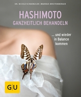 Hashimoto ganzheitlich behandeln - Dr. Nicole Schaenzler, Markus Breitenberger