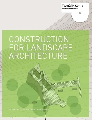 Construction for Landscape Architecture - Robert Holden, Jamie Liversedge