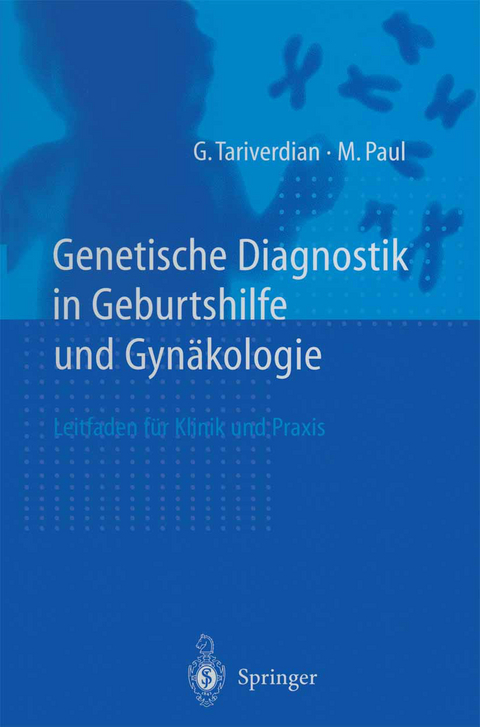 Genetische Diagnostik in Geburtshilfe und Gyn&auml;kologie - G. Tariverdian, M. Paul
