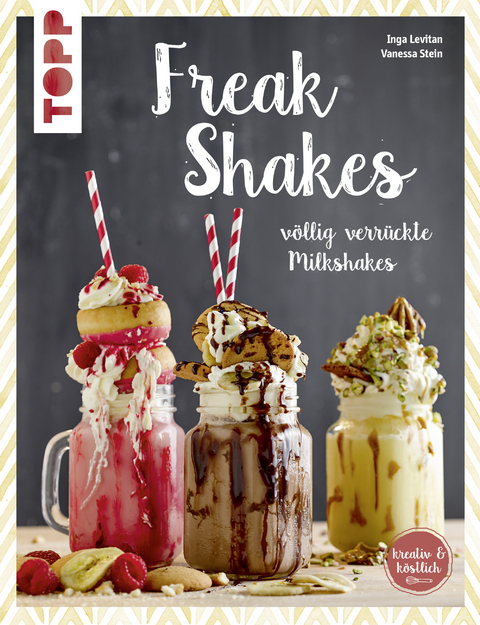 Freak-Shakes (kreativ & köstlich) - Inga Levitan, Vanessa Stein