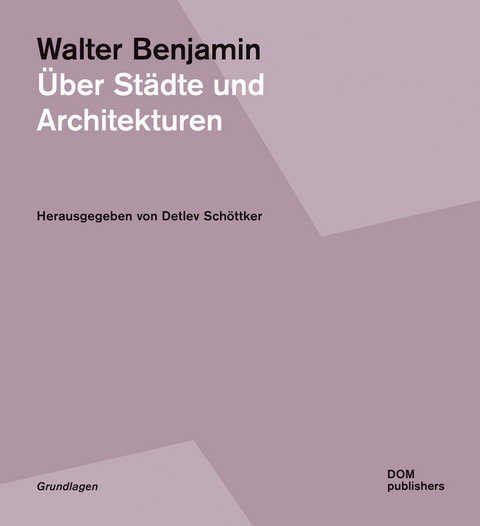 Walter Benjamin. &Uuml;ber St&auml;dte und Architekturen - 