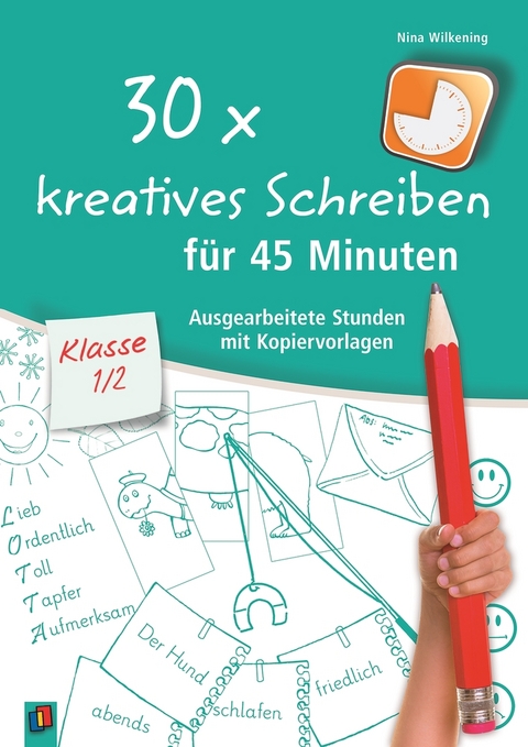 30 x kreatives Schreiben für 45 Minuten – Klasse 1/2 - Nina Wilkening