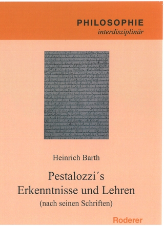 Pestalozzi´s Erkenntnisse und Lehren (nach seinen Schriften)